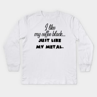 I Like My Coffee Black Kids Long Sleeve T-Shirt